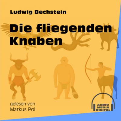 Die fliegenden Knaben (Ungekürzt) - Ludwig Bechstein 