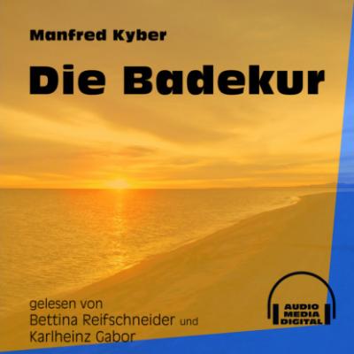 Die Badekur (Ungekürzt) - Manfred Kyber 
