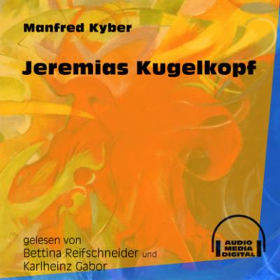 Jeremias Kugelkopf (Ungekürzt) - Manfred Kyber 