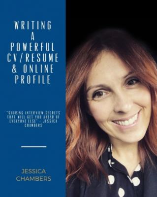 Writing a Powerful Resume/CV, Online Profile & Sharing Interview Secrets - Jessica Chambers 