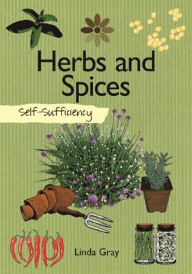 Self-Sufficiency: Herbs and Spices - Linda Gray 