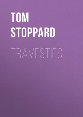 Travesties - Tom  Stoppard Tom Stoppard