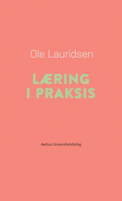 LAering i praksis - Ole Lauridsen PAedagogisk rAekkevidde