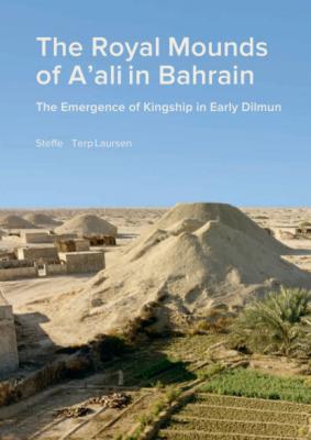 Royal Mounds of A'ali in Bahrain - Steffen Terp Laursen Jysk ArkAeologisk Selskabs Skrifter
