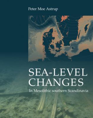 Sea-level Change in Mesolithic Southern Scandinavia - Peter Moe Astrup Jutland Archaeological Society Publications