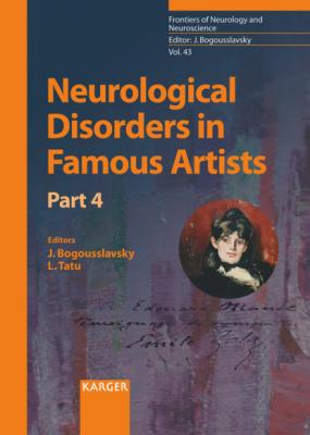 Neurological Disorders in Famous Artists - Part 4 - Группа авторов Frontiers of Neurology and Neuroscience