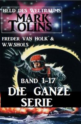 Held des Weltraums: Mark Tolins Band 1-17 - Die ganze Serie - W. W. Shols 