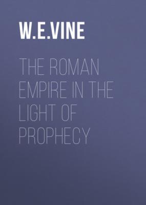 The Roman Empire in the Light of Prophecy - W.E. Vine 