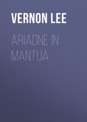 Ariadne in Mantua - Vernon  Lee 