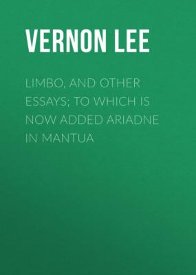 Limbo, and Other Essays; To which is now added Ariadne in Mantua - Vernon  Lee 