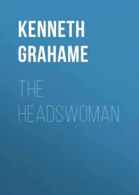 The Headswoman - Kenneth Grahame 