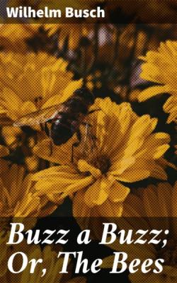 Buzz a Buzz; Or, The Bees - Вильгельм Буш 