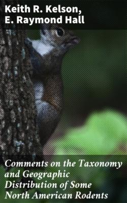 Comments on the Taxonomy and Geographic Distribution of Some North American Rodents - E. Raymond Hall 