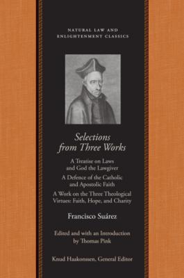 Selections from Three Works - Francisco Suárez Natural Law and Enlightenment Classics