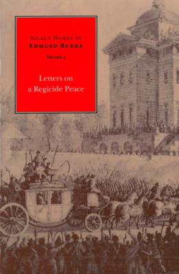Select Works of Edmund Burke: Letters on a Regicide Peace - Edmund Burke Select Works of Edmund Burke