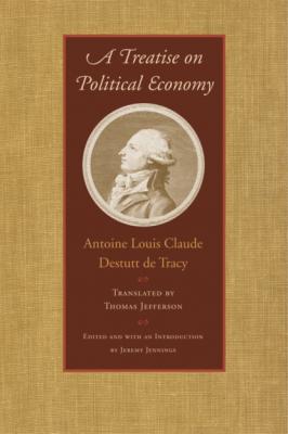 A Treatise on Political Economy - Antoine Louis Claude Destutt De Tracy 