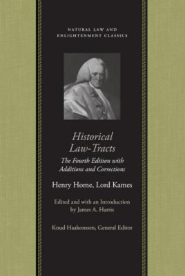 Historical Law-Tracts - Henry Home, Lord Kames Natural Law and Enlightenment Classics
