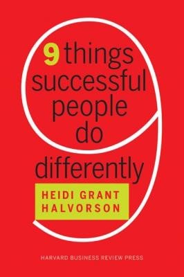 Nine Things Successful People Do Differently - Heidi Grant Halvorson 