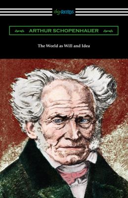 The World as Will and Idea: Complete One Volume Edition - Arthur Schopenhauer 