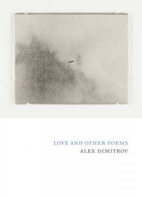 Love and Other Poems - Alex Dimitrov 