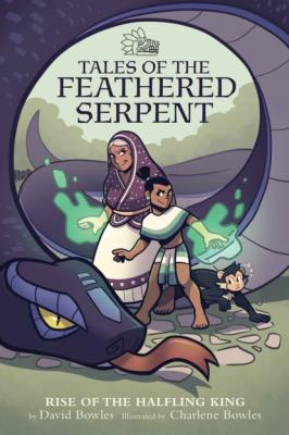 Rise of the Halfling King (Tales of the Feathered Serpent #1) - David Bowles Tales of the Feathered Serpent