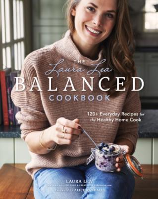 The Laura Lea Balanced Cookbook - Laura Lea Laura Lea Balanced