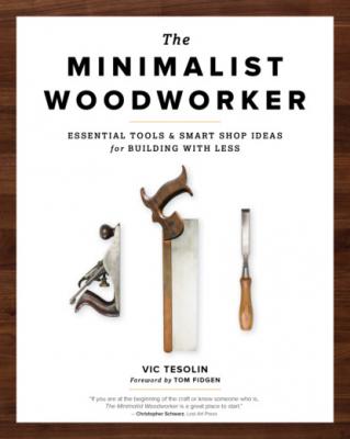 The Minimalist Woodworker - Vic Tesolin 