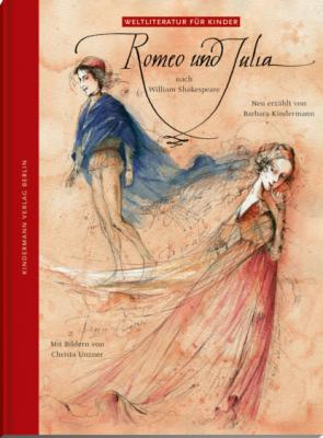 Romeo und Julia - Barbara Kindermann Weltliteratur für Kinder