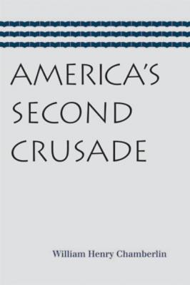 America’s Second Crusade - William Henry Chamberlin 