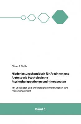 Niederlassungshandbuch für Ärztinnen und Ärzte sowie Psychologische Psychotherapeutinnen und Psychotherapeuten - Olivier Nehls 