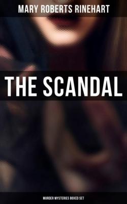 The Scandal - Murder Mysteries Boxed Set - Mary Roberts Rinehart 