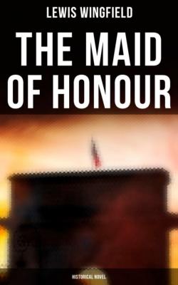 The Maid of Honour (Historical Novel) - Wingfield Lewis 
