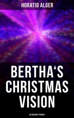 Bertha's Christmas Vision: 20 Holiday Stories - Alger Horatio Jr. 