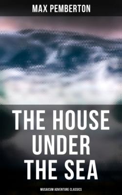 The House Under the Sea (Musaicum Adventure Classics) - Pemberton Max 