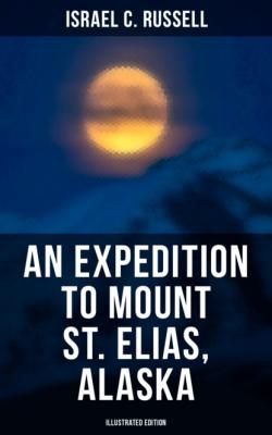 An Expedition to Mount St. Elias, Alaska (Illustrated Edition) - Israel C. Russell 