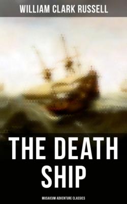 The Death Ship (Musaicum Adventure Classics) - William Clark Russell 