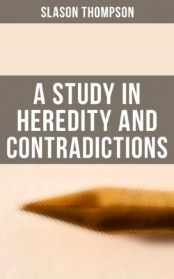 A Study in Heredity and Contradictions - Slason Thompson 