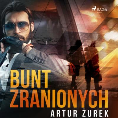 Bunt zranionych - Artur Żurek 