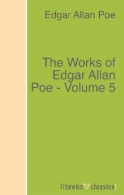 The Works of Edgar Allan Poe - Volume 5 - Эдгар Аллан По 