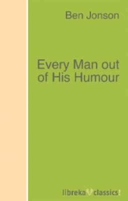 Every Man out of His Humour - Ben Jonson 