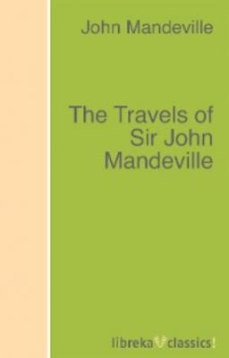 The Travels of Sir John Mandeville - John Mandeville 