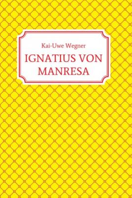IGNATIUS VON MANRESA - Kai-Uwe Wegner 