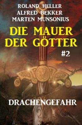 Die Mauer der Götter 2: Drachengefahr - Alfred Bekker 