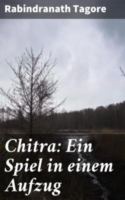 Chitra: Ein Spiel in einem Aufzug - Rabindranath Tagore 