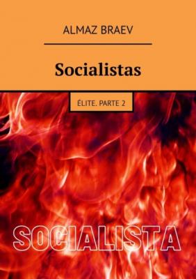 Socialistas. Élite. Parte 2 - Almaz Braev 
