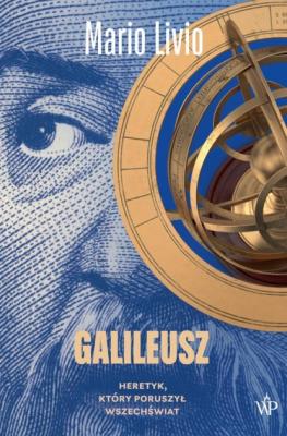 Galileusz. Heretyk, który poruszył wszechświat - Марио Ливио 