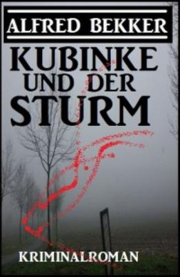 Kubinke und der Sturm: Kriminalroman - Alfred Bekker 