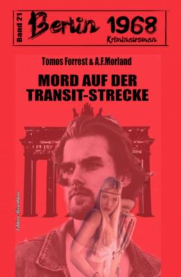 Mord auf der Transit-Strecke Berlin 1968 Kriminalroman Band 21 - A. F. Morland 