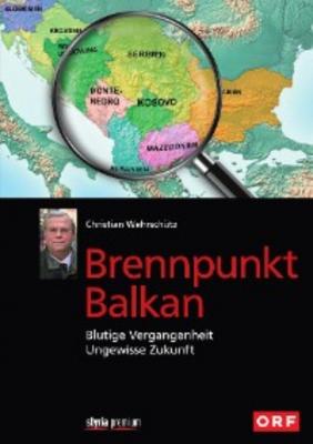 Brennpunkt Balkan - Christian Wehrschütz 