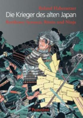 Die Krieger des alten Japan - Roland Habersetzer 